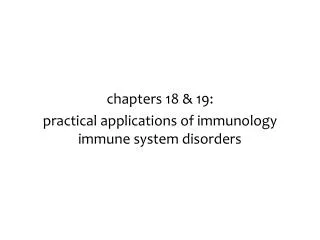 chapters 18 &amp; 19: practical applications of immunology immune system disorders