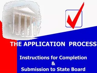 THE APPLICATION PROCESS Instructions for Completion &amp; Submission to State Board