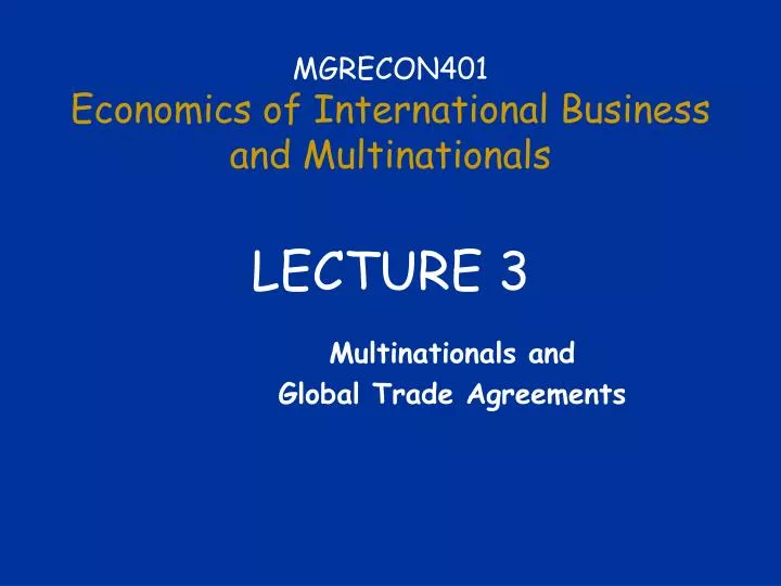 mgrecon401 economics of international business and multinationals lecture 3