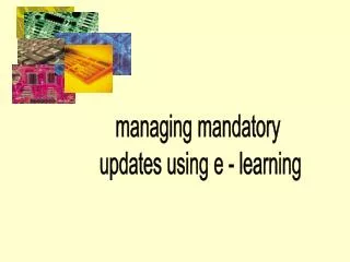 managing mandatory updates using e - learning
