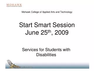 Mohawk College of Applied Arts and Technology Start Smart Session June 25 th , 2009
