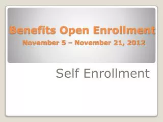 Benefits Open Enrollment November 5 – November 21, 2012