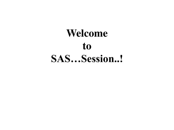 welcome to sas session