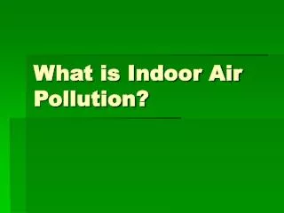 What is Indoor Air Pollution?