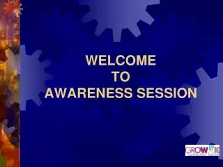 WELCOME TO AWARENESS SESSION