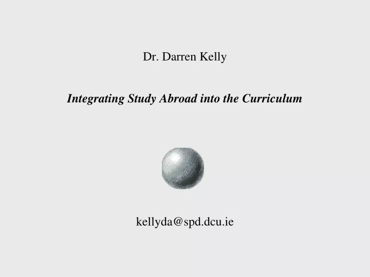 dr darren kelly integrating study abroad into the curriculum kellyda@spd dcu ie