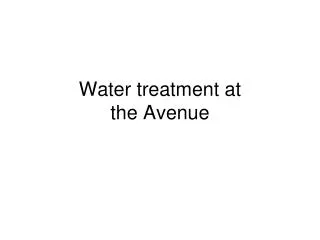 Water treatment at the Avenue