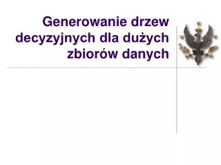 Generowanie drzew decyzyjnych dla dużych zbiorów danych