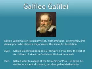 Galileo Galilei was an Italian physicist, mathematician, astronomer, and