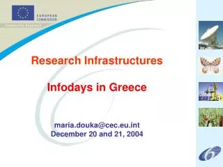 Research Infrastructures Infodays in Greece maria.douka@cec.eu.int December 20 and 21, 2004