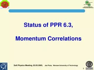 Status of PPR 6.3, Momentum Correlations