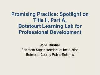 John Busher Assistant Superintendent of Instruction Botetourt County Public Schools