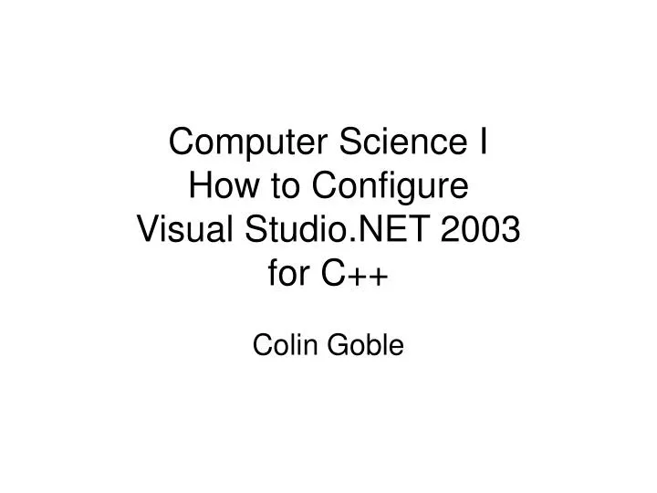 computer science i how to configure visual studio net 2003 for c