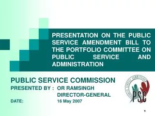 PUBLIC SERVICE COMMISSION PRESENTED BY :	OR RAMSINGH 			DIRECTOR-GENERAL DATE: 			16 May 2007