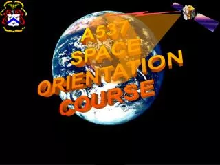 A537 SPACE ORIENTATION COURSE