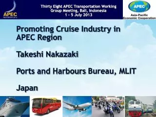 Promoting Cruise Industry in APEC Region Takeshi Nakazaki Ports and Harbours Bureau, MLIT Japan