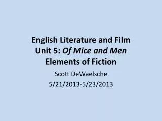 English Literature and Film Unit 5: Of Mice and Men Elements of Fiction