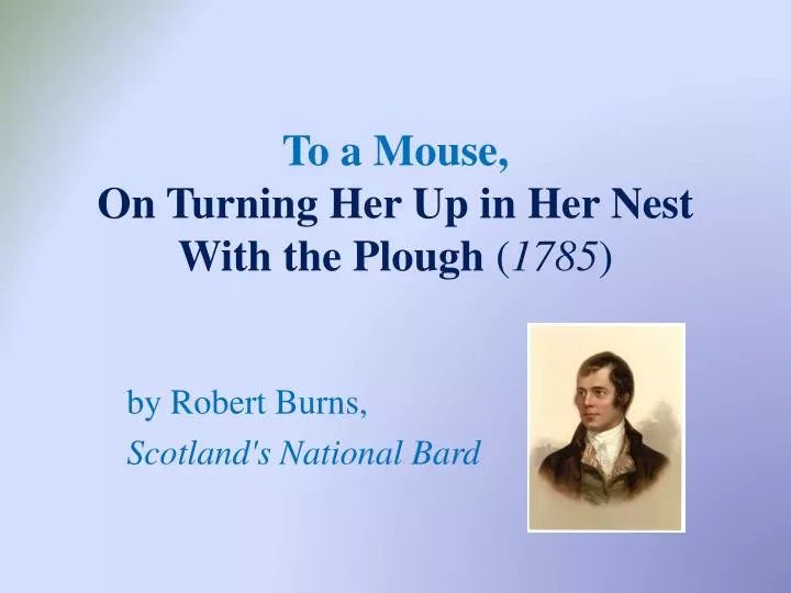 to a mouse on turning her up in her nest with the plough 1785