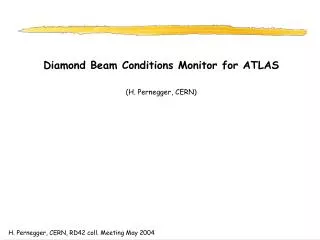 Diamond Beam Conditions Monitor for ATLAS (H. Pernegger, CERN)