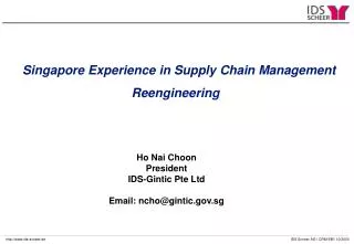 Ho Nai Choon President IDS-Gintic Pte Ltd Email: ncho@gintic.gov.sg
