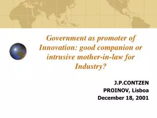 Government as promoter of Innovation: good companion or intrusive mother-in-law for Industry?