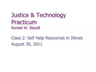 Justice &amp; Technology Practicum Ronald W. Staudt