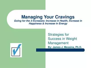Strategies for Success in Weight Management By: James J. Messina, Ph.D.