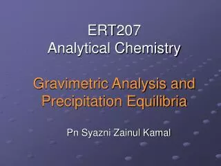 ERT207 Analytical Chemistry Gravimetric Analysis and Precipitation Equilibria