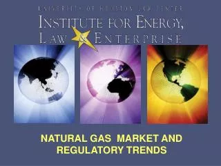 NATURAL GAS MARKET AND REGULATORY TRENDS