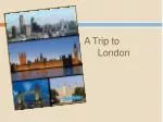 A Trip to London - slide 1