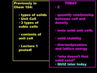 Previously in Chem 104:	 types of solids Unit Cell 3 types of cubic cells