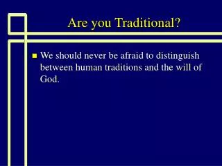 Are you Traditional?