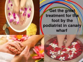 Get the great treatment for the foot by the podiatrist in ca