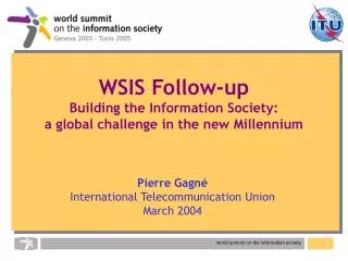 WSIS Follow-up Building the Information Society: a global challenge in the new Millennium