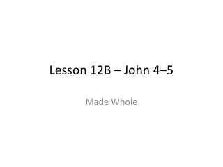 Lesson 12B – John 4–5
