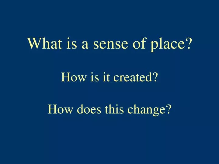 what is a sense of place how is it created how does this change