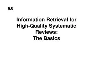 Information Retrieval for High-Quality Systematic Reviews: The Basics