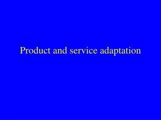Product and service adaptation