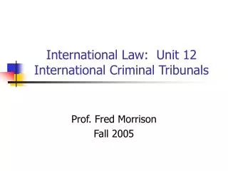 International Law: Unit 12 International Criminal Tribunals