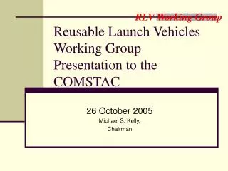 Reusable Launch Vehicles Working Group Presentation to the COMSTAC