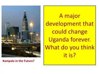 A major development that could change Uganda forever. What do you think it is?