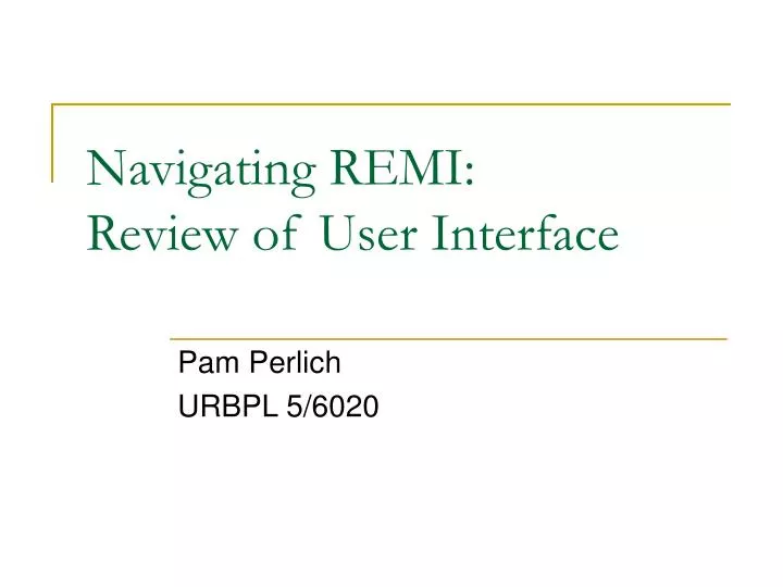 navigating remi review of user interface