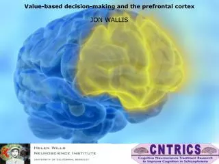 Value-based decision-making and the prefrontal cortex JON WALLIS