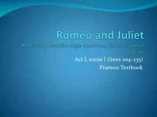 Romeo and Juliet Romeo and Benvolio : Stage Directions, Dialogue, and an Aside