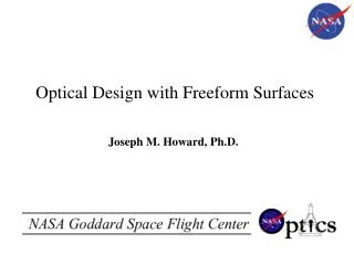 Optical Design with Freeform Surfaces Joseph M. Howard, Ph.D.