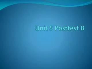Unit 5 Posttest B
