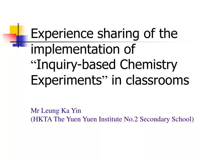 experience sharing of the implementation of inquiry based chemistry experiments in classrooms
