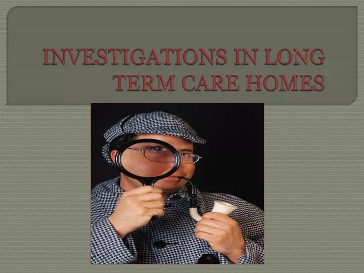 investigations in long term care homes