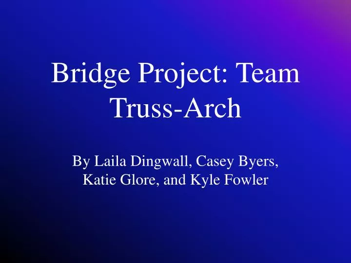 bridge project team truss arch