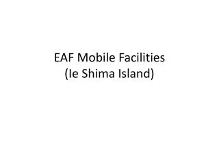 EAF Mobile Facilities (Ie Shima Island)